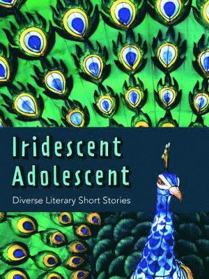 Iridescent Adolescent - Diverse Literary Shorts Stories 1