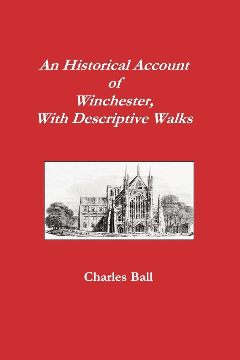 An Historical Account of Winchester, With Descriptive Walks 1