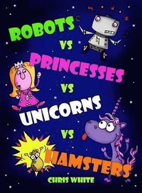 bokomslag Robots vs Princesses vs Unicorns vs Hamsters