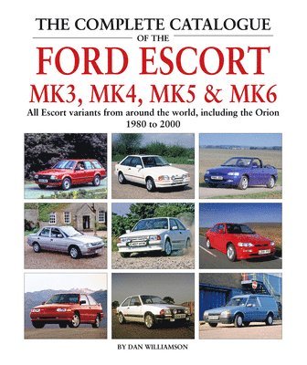 bokomslag The Complete Catalogue of the Ford Escort Mk 3, Mk 4, Mk 5 & Mk 6