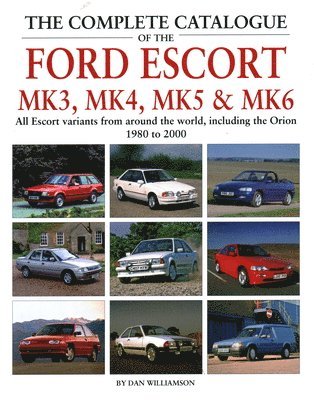 The Complete Catalogue of the Ford Escort Mk 3, Mk 4, Mk 5 & Mk 6 1