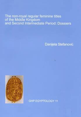 Danjela Stefanovic - Non-Royal Regular Feminine Titles of the Middle Kingdom, Häftad