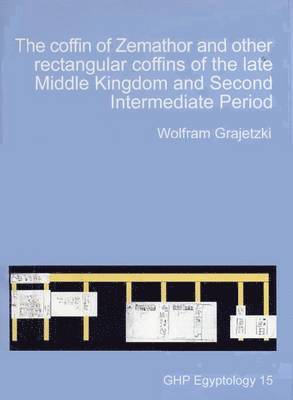 Wolfram Grajetzki - Coffin of Zemathor and other Rectangular Coffins of the Late Middle Kingdom and Second Intermediate Period, Häftad