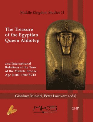 bokomslag The Treasure of the Egyptian Queen Ahhotep and International Relations at the Turn of the Middle Bronze Age (1600-1500 BCE)