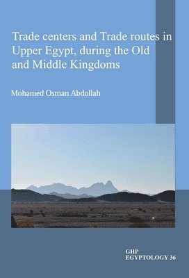 Trade centers and Trade routes in Upper Egypt, during the Old and Middle Kingdoms 1