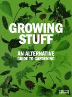 Growing Stuff: An Alternative Guide to Gardening, Häftad