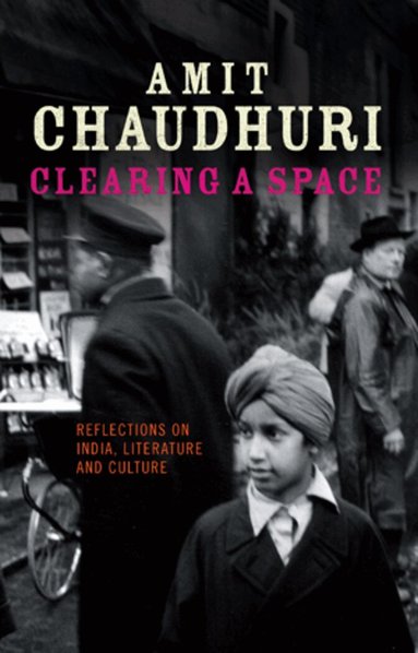 Amit Chaudhuri, Francis Robinson - Clearing a Space, Inbunden
