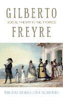 Peter Burke - Gilberto Freyre : Social Theory in the Tropics, Inbunden