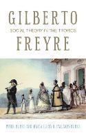 bokomslag Gilberto Freyre : Social Theory in the Tropics