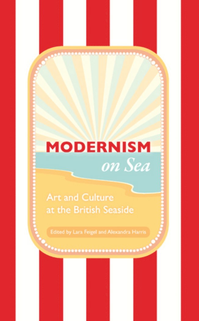 Lara Feigel, Alexandra Harris - Modernism on Sea, Inbunden