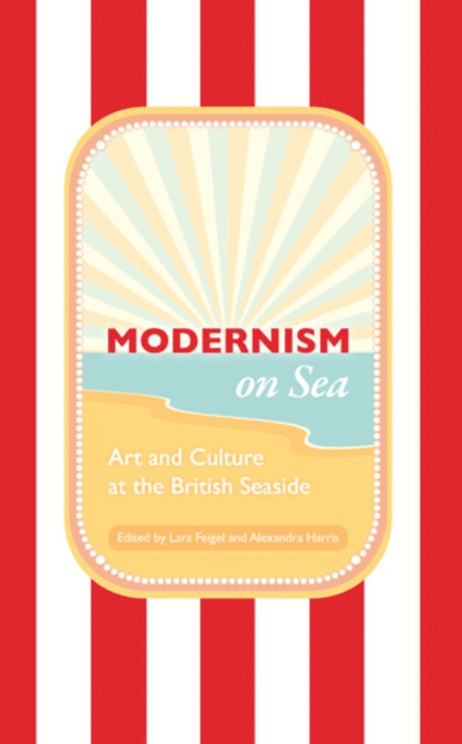 Lara Feigel, Alexandra Harris - Modernism on Sea, Häftad