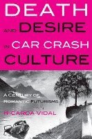 Death and Desire in Car Crash Culture 1