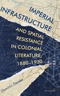 bokomslag Imperial Infrastructure and Spatial Resistance in Colonial Literature, 1880-1930