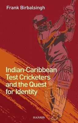 Indian-Caribbean Test Cricketers and the Quest for Identity 1