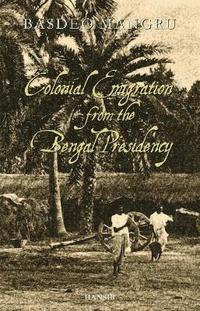 bokomslag Colonial Emigration from the Bengal Presidency
