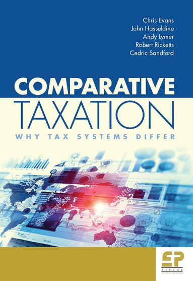 Chris Evans, John Hasseldine, Andy Lymer, Robert Ricketts, Cedric Sandford - Comparative Taxation: Why Tax Systems Differ:, Häftad