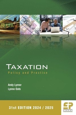 Andy Lymer, Lynne Oats - Taxation: Policy and Practice (2024/25) 31st edition, Häftad