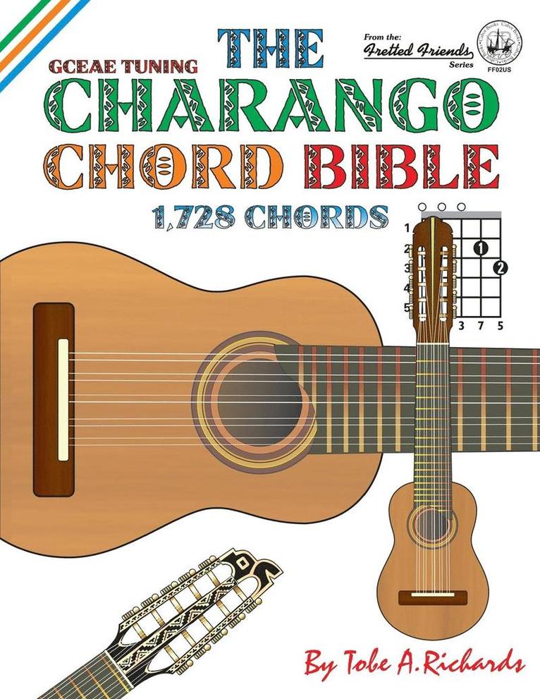 The Charango Chord Bible: Gceae Standard Tuning 1,728 Chords 1
