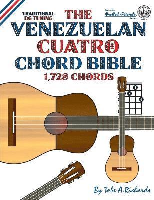 bokomslag The Venezuelan Cuatro Chord Bible: Traditional D6 Tuning 1,728 Chords