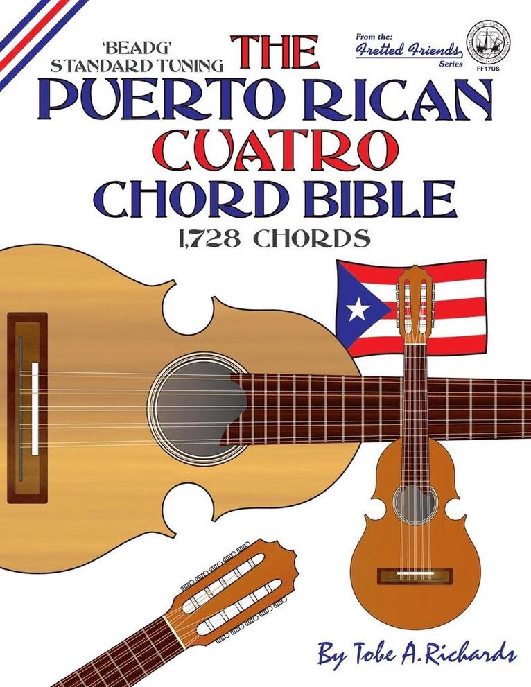 Tobe a. Richards, Tobe A. Richards - The Puerto Rican Cuatro Chord Bible: BEADG Standard Tuning 1,728 Chords, Häftad