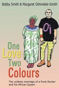 bokomslag One Love Two Colours: The Unlikely Marriage of a Punk Rocker and His African Queen. Bobby Smith and Margaret Oshindele-Smith