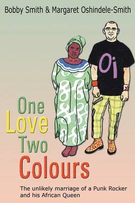 bokomslag One Love Two Colours: The Unlikely Marriage of a Punk Rocker and His African Queen. Bobby Smith and Margaret Oshindele-Smith