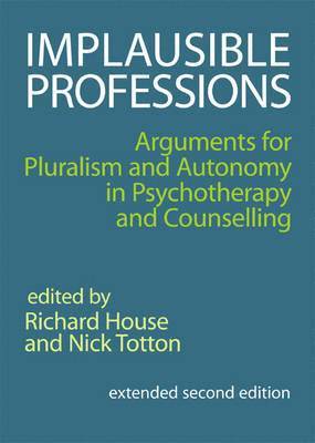 bokomslag Implausible Professions: arguments for pluralism and autonomy in psychotherapy and counselling