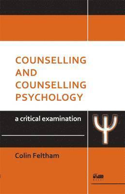 Colin Feltham, Craig Newnes - Counselling and Counselling Psychology: A Critical Examination, Häftad