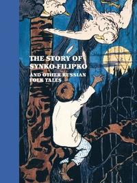 bokomslag The Story of Synko-Filipko and other Russian Folk Tales