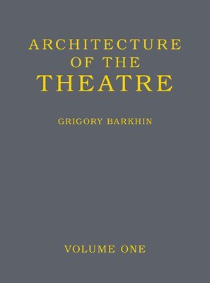 Grigory Barkhin - Architecture of the Theatre: Volume 1, Inbunden