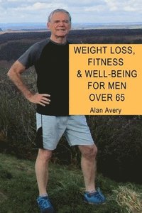 bokomslag Weight Loss, Fitness and Well-Being for Men Over 65