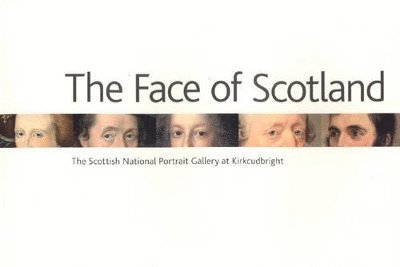 Face of Scotland, The: the Scottish National Portrait Gallery at Kirkcudbright 1