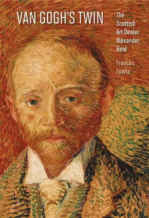 Frances Fowle - Van Gogh's Twin: the Scottish Art Dealer Alexander Reid, Häftad
