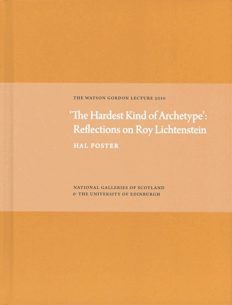 Hal Foster - Hardest Kind of Archetype: Reflections on Roy Lichetenstein, Inbunden
