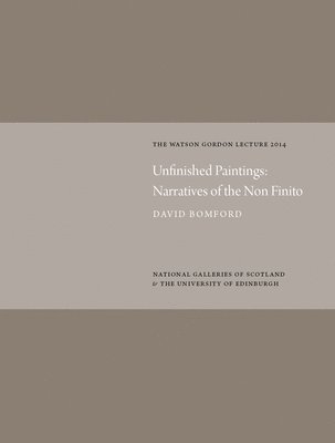 Unfinished Paintings: Narratives of the Non-Finito: Watson Gordon Lecture 2014 1