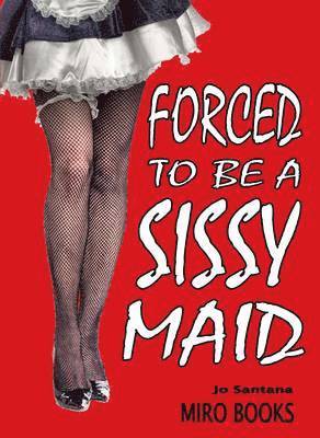 Jo Santana - Forced to be a Sissy Maid, Häftad