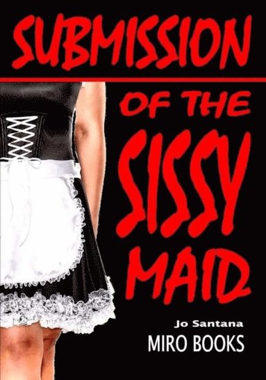Jo Santana - Submission of the Sissy Maid, Häftad