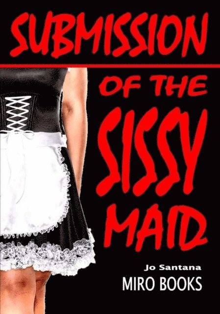 Jo Santana - Submission of the Sissy Maid, Häftad
