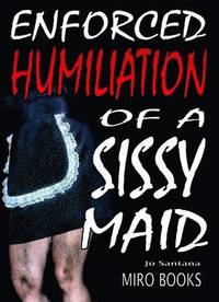 bokomslag Enforced Humiliation of a Sissy Maid