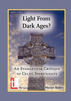 bokomslag Light from Dark Ages? An Evangelical Critique of Celtic Spirituality