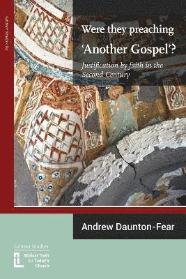 Were They Preaching 'Another Gospel'? Justification By Faith in the Second Century 1