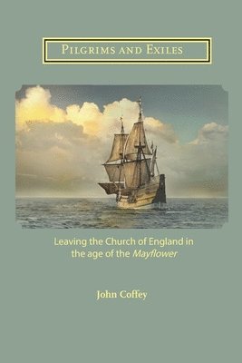 John Coffey - Pilgrims and Exiles, Häftad