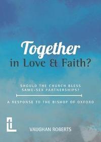 bokomslag Together in Love and Faith? Should the Church bless same -sex partnerships? A Response to the Bishop of Oxford
