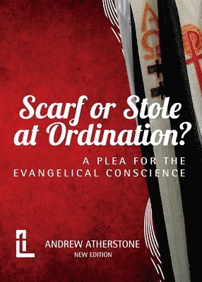 Andrew Atherstone - Scarf or Stole at Ordination?, Häftad