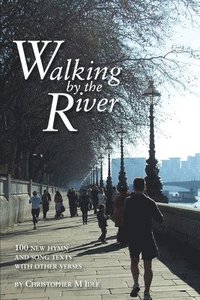 bokomslag Walking by the River: 100 New Hymn and Song Texts 1998-2008, with other verses