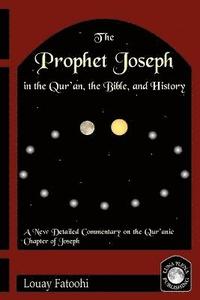 bokomslag The Prophet Joseph in the Quran, the Bible and History