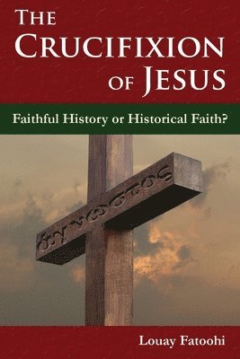 Louay Fatoohi - Crucifixion of Jesus, Häftad