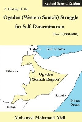 A History of the Ogaden (Western Somali) Struggle for Self-Determination Part I (1300-2007) 1