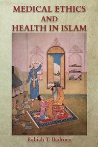 bokomslag Medical Ethics and Health in Islam: Islamic consciousness and responsibility for better health