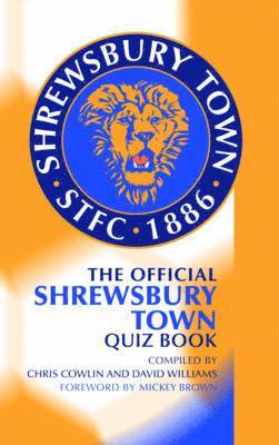 Chris Cowlin, David Williams, Mickey Brown - Official Shrewsbury Town Quiz Book, Inbunden